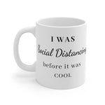 Load image into Gallery viewer, I was social Distancing before it was cool Mug 11oz
