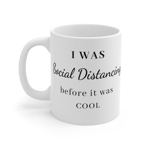 I was social Distancing before it was cool Mug 11oz