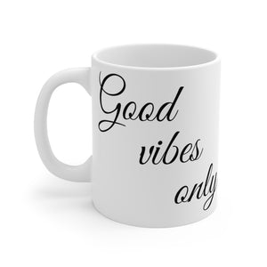 Good vibes only Mug 11oz