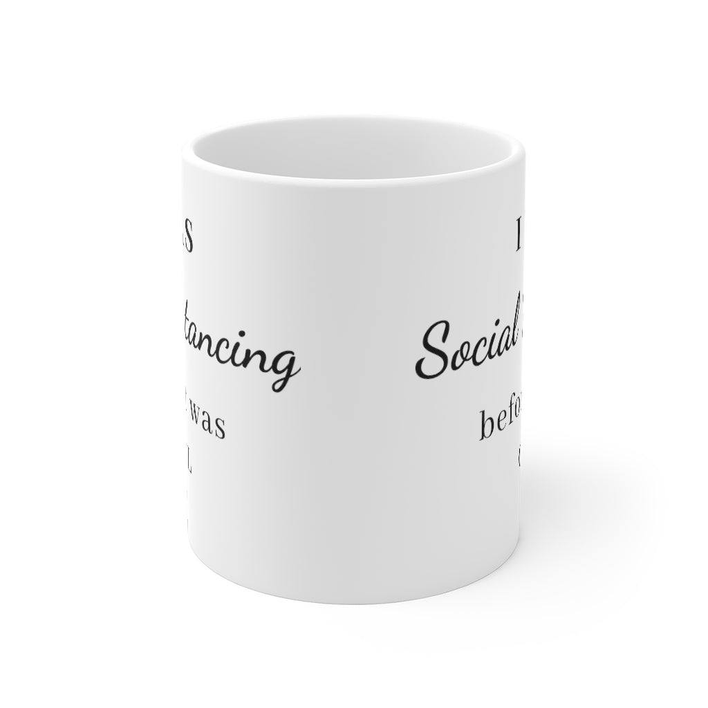I was social Distancing before it was cool Mug 11oz