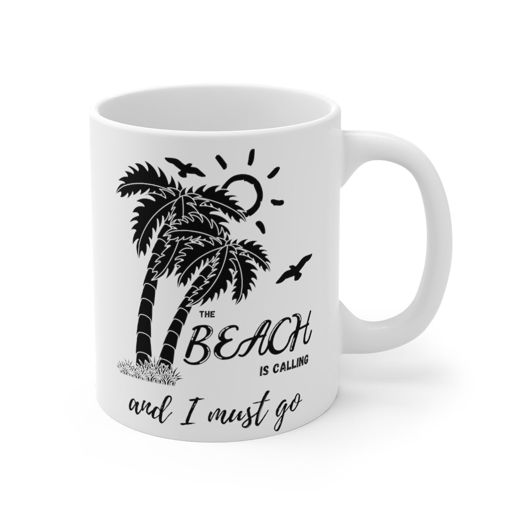 The beach is calling and I must go Mug 11oz
